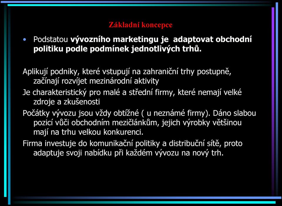 firmy, které nemají velké zdroje a zkušenosti Počátky vývozu jsou vždy obtížné ( u neznámé firmy).