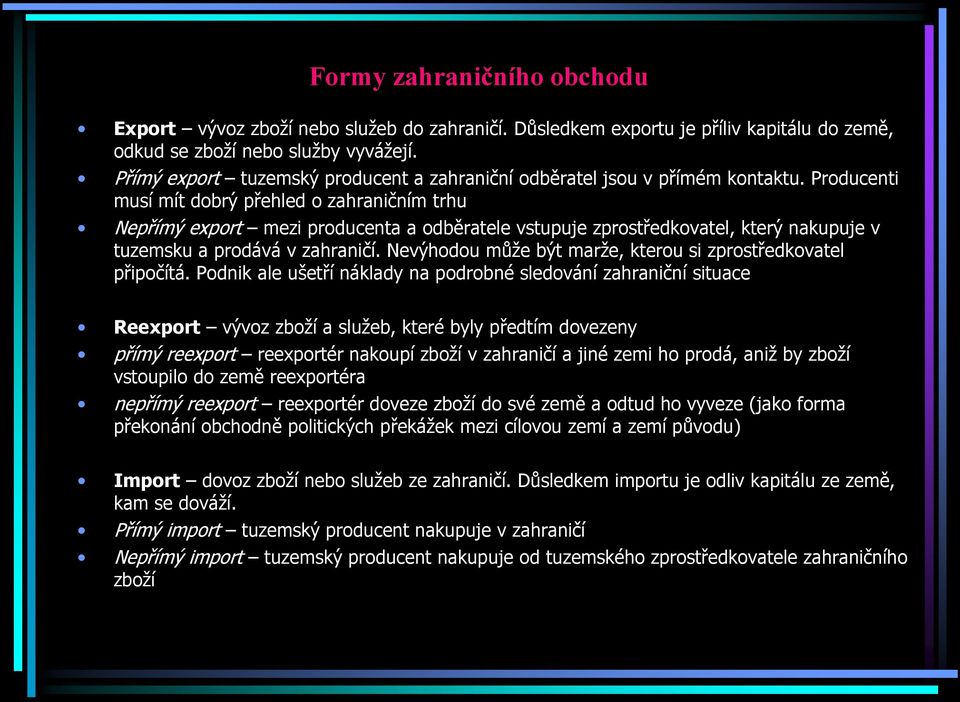 Producenti musí mít dobrý přehled o zahraničním trhu Nepřímý export mezi producenta a odběratele vstupuje zprostředkovatel, který nakupuje v tuzemsku a prodává v zahraničí.