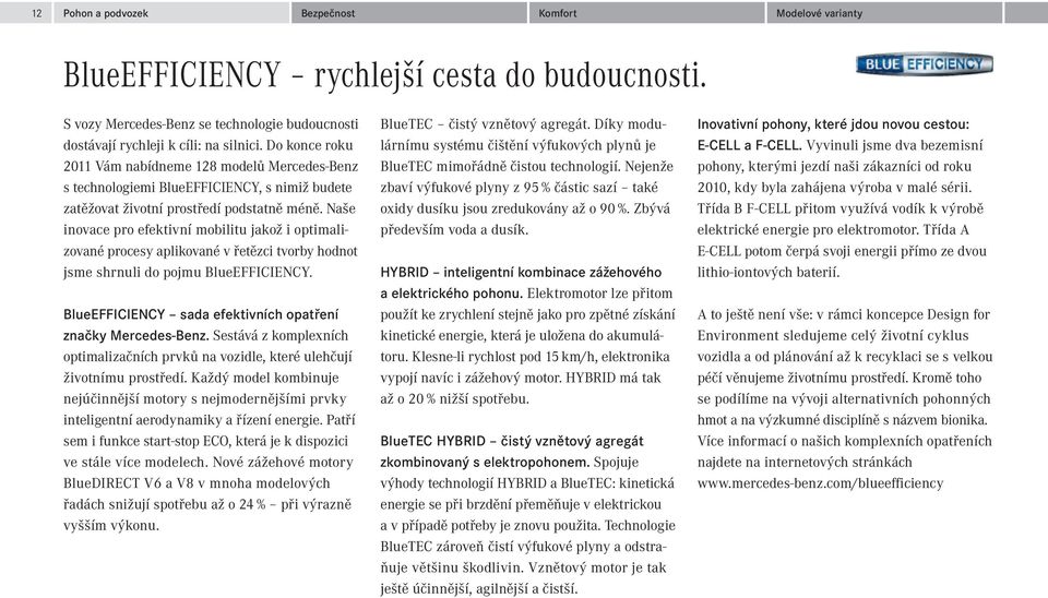 Naše inovace pro efektivní mobilitu jakož i optimalizované procesy aplikované v řetězci tvorby hodnot jsme shrnuli do pojmu BlueEFFICIENCY.