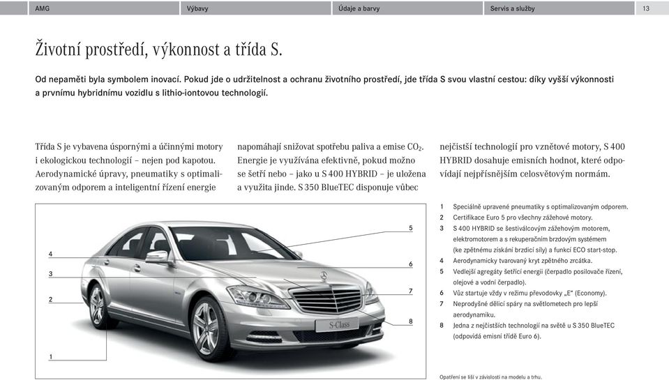 Třída S je vybavena úspornými a účinnými motory i ekologickou technologií nejen pod kapotou.