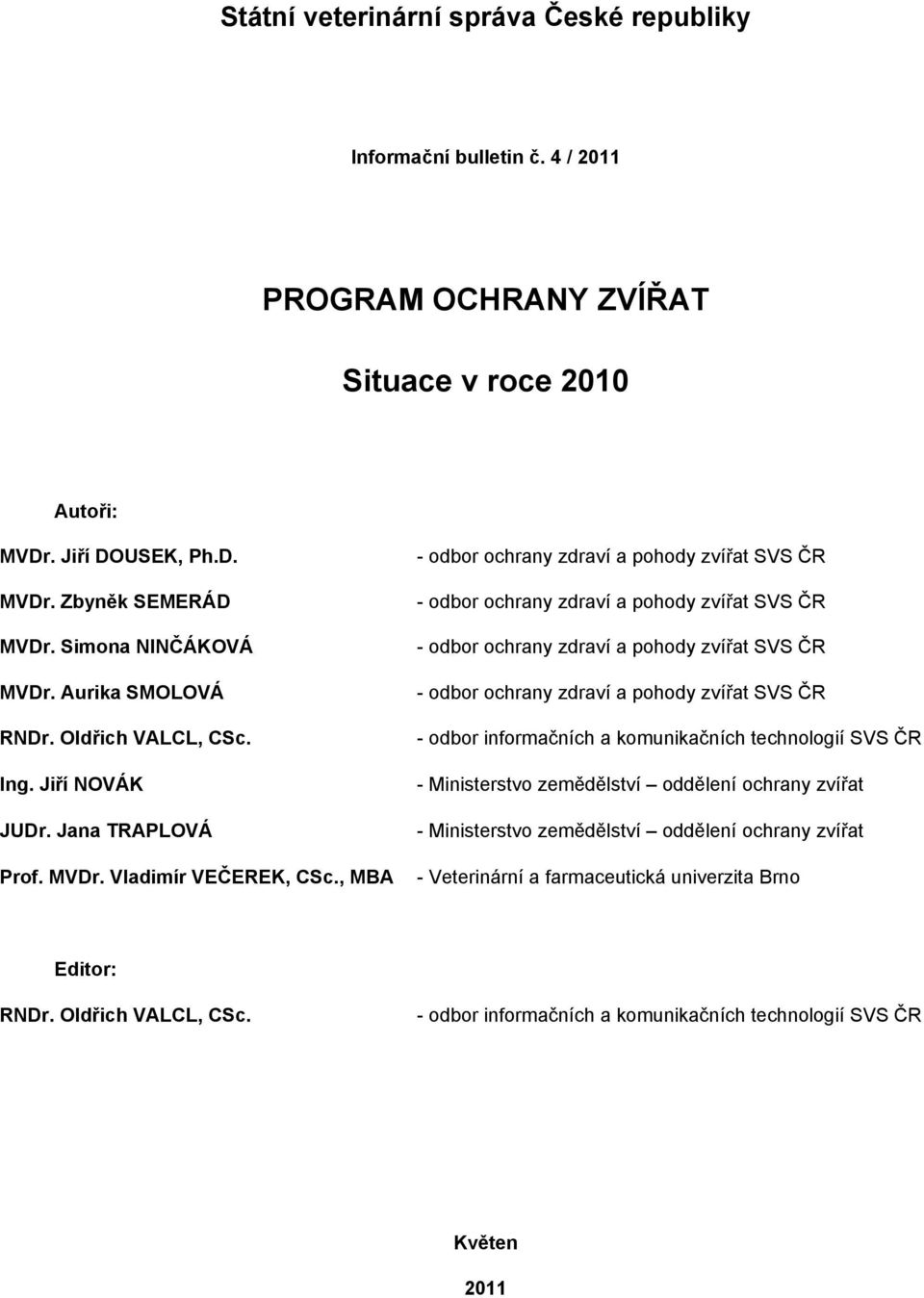 , MBA - odbor ochrany zdraví a pohody zvířat SVS ČR - odbor ochrany zdraví a pohody zvířat SVS ČR - odbor ochrany zdraví a pohody zvířat SVS ČR - odbor ochrany zdraví a pohody zvířat SVS ČR - odbor