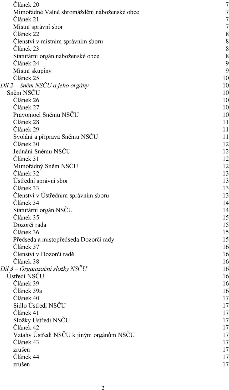 Jednání Sněmu NSČU 12 Článek 31 12 Mimořádný Sněm NSČU 12 Článek 32 13 Ústřední správní sbor 13 Článek 33 13 Členství v Ústředním správním sboru 13 Článek 34 14 Statutární orgán NSČU 14 Článek 35 15