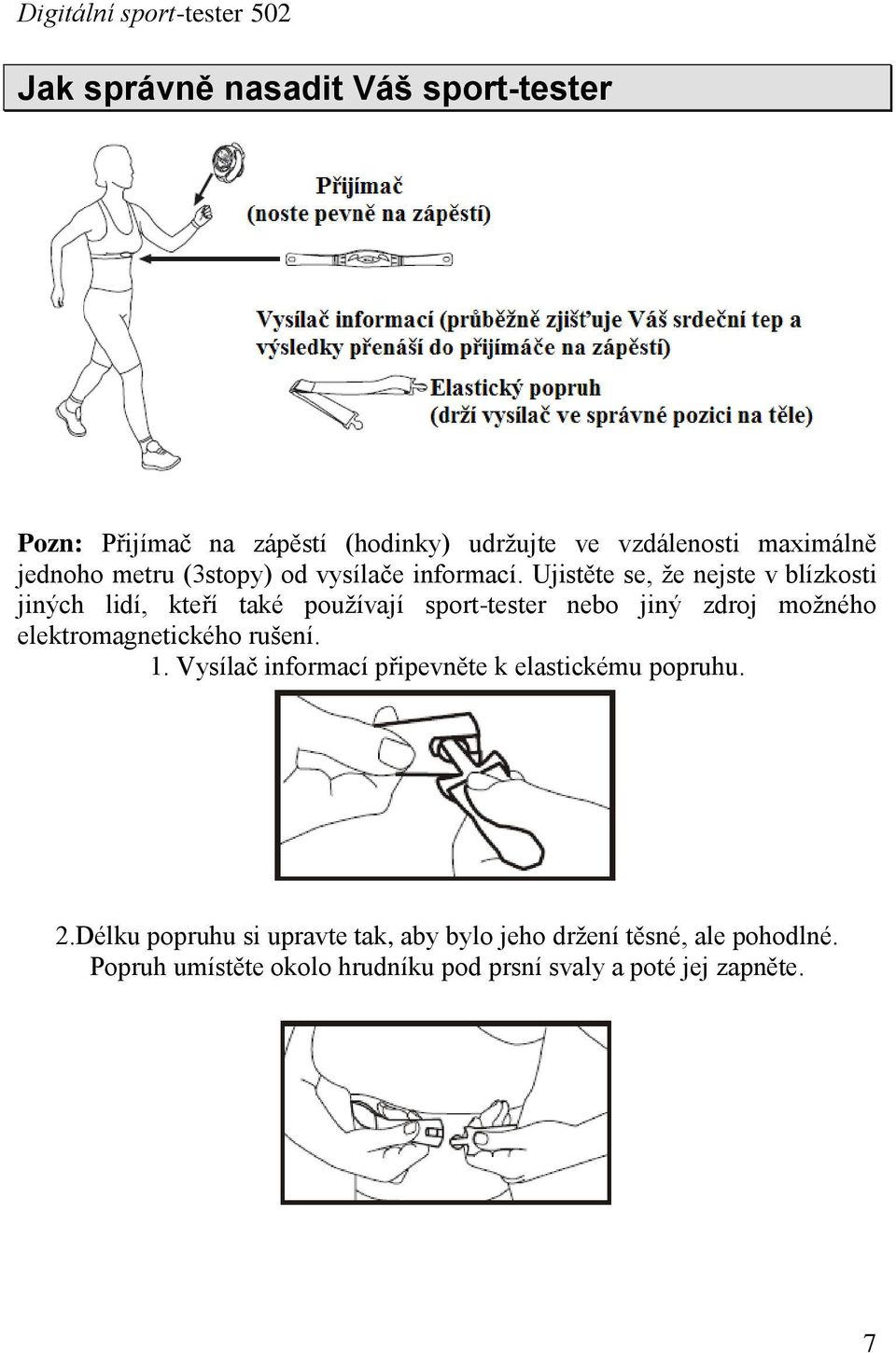 Ujistěte se, ţe nejste v blízkosti jiných lidí, kteří také pouţívají sport-tester nebo jiný zdroj moţného