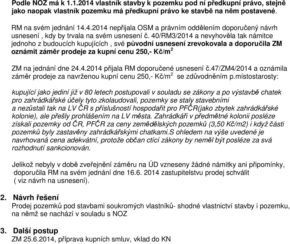 47/zm4/2014 a oznámila záměr prodeje za navrženou kupní cenu 250,- Kč/m 2 se zdůvodněním p.