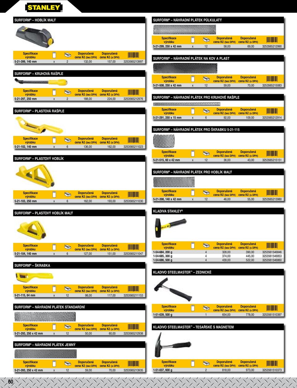 5-21-291, 250 x 15 mm x 6 92,00 109,00 3253565212914 SURFORM NÁHRADNÍ PLÁTEK PRO ŠKRABKU 5-21-115 5-21-102, 140 mm x 6 136,00 162,00 3253565211023 SURFORM PLASTOVÝ HOBLÍK 5-21-515, 60 x 42 mm x 12