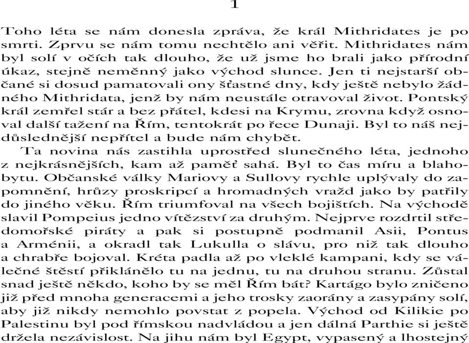 Jen ti nejstarší občané si dosud pamatovali ony š astné dny, kdy ještě nebylo žádného Mithridata, jenž by nám neustále otravoval život.