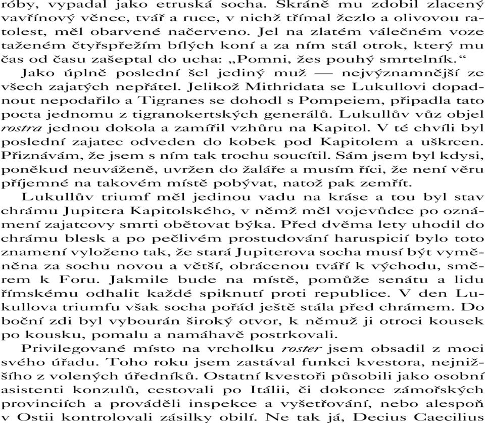 Jako úplně poslední šel jediný muž nejvýznamnější ze všech zajatých nepřátel.