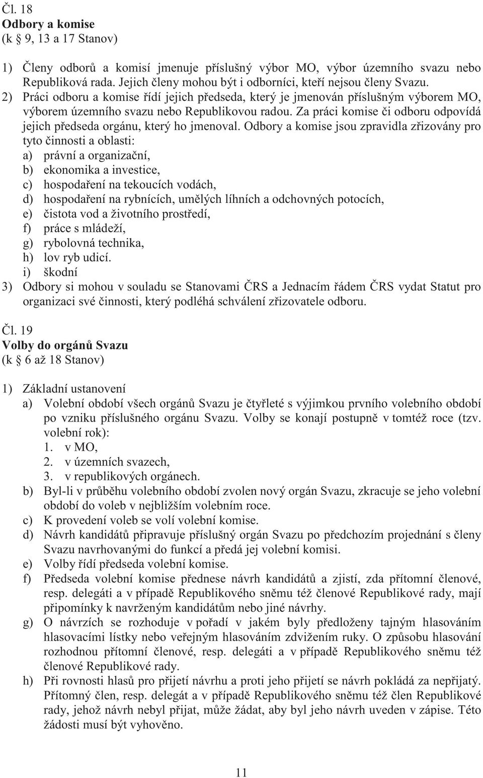 Za práci komise i odboru odpovídá jejich p edseda orgánu, který ho jmenoval.