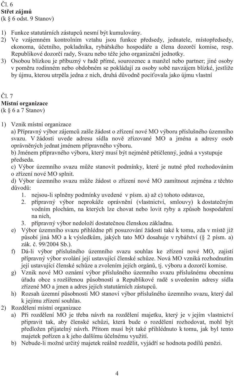 Republikové dozor í rady, Svazu nebo téže jeho organiza ní jednotky.