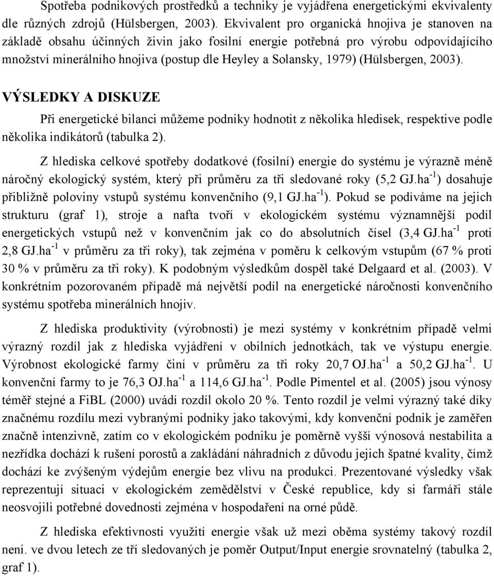 (Hülsbergen, 2003). VÝSLEDKY A DISKUZE Při energetické bilanci můžeme podniky hodnotit z několika hledisek, respektive podle několika indikátorů (tabulka 2).