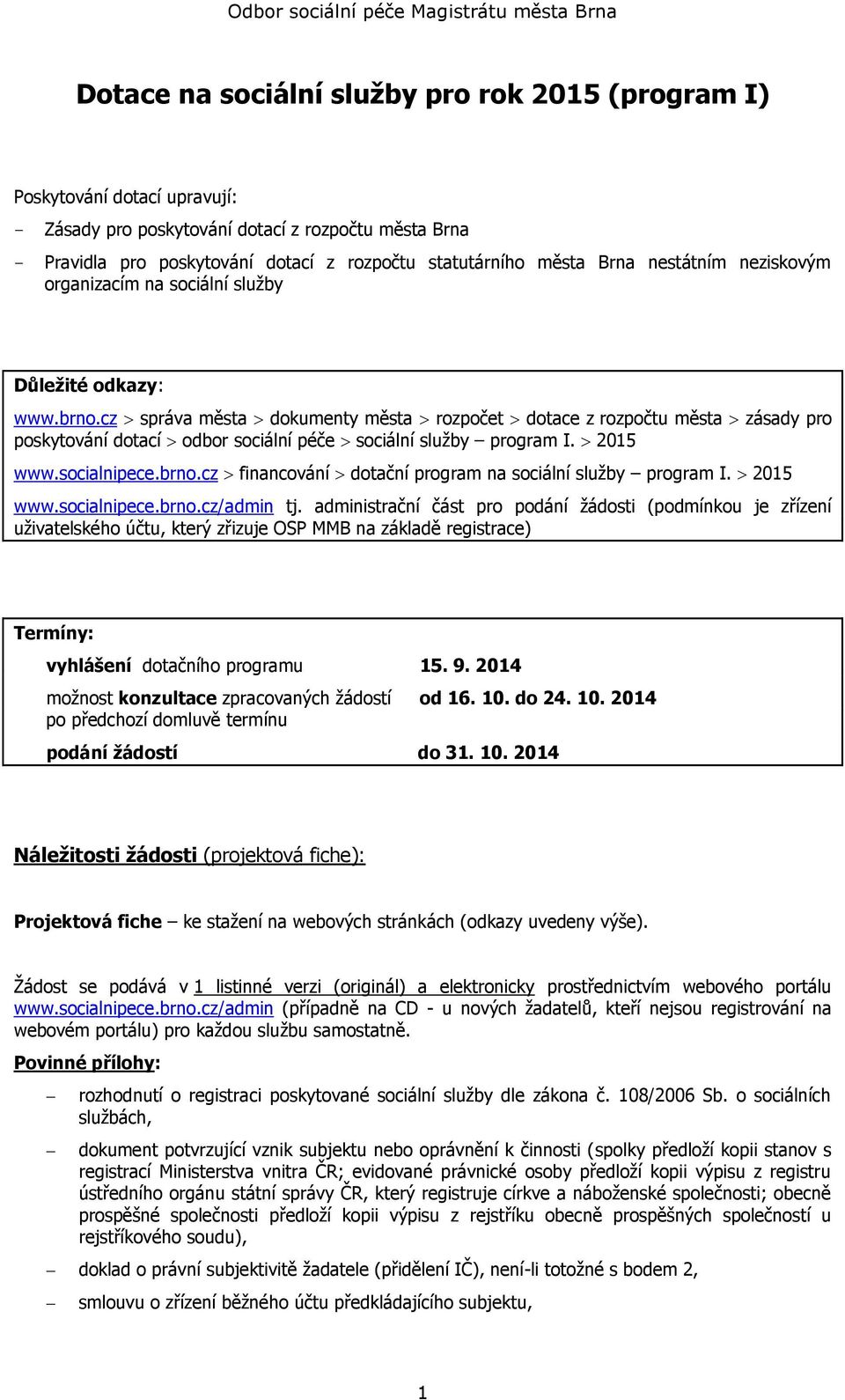 cz správa města dokumenty města rozpočet dotace z rozpočtu města zásady pro poskytování dotací odbor sociální péče sociální služby program I. 2015 www.socialnipece.brno.