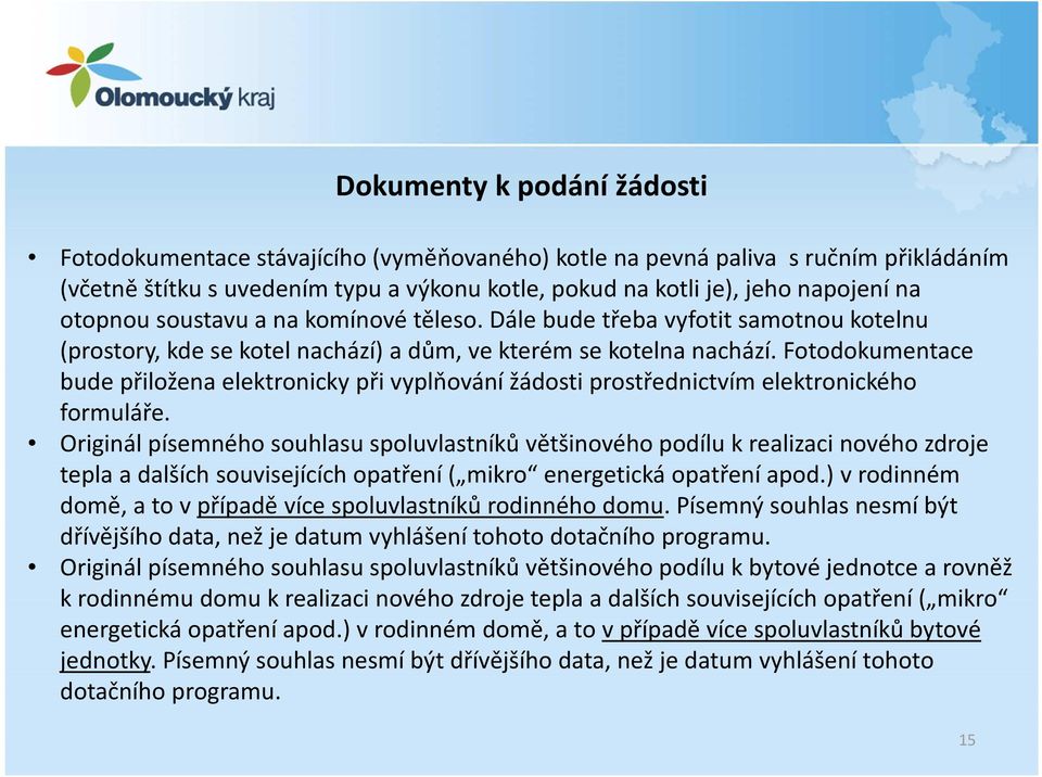 Fotodokumentace bude přiložena elektronicky při vyplňování žádosti prostřednictvím elektronického formuláře.