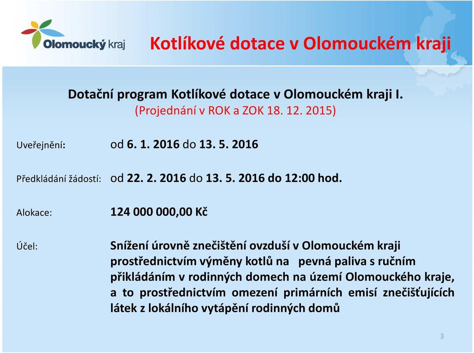 Alokace: Účel: 124000000,00 Kč Snížení úrovně znečištění ovzduší v Olomouckém kraji prostřednictvím výměny kotlů na pevná