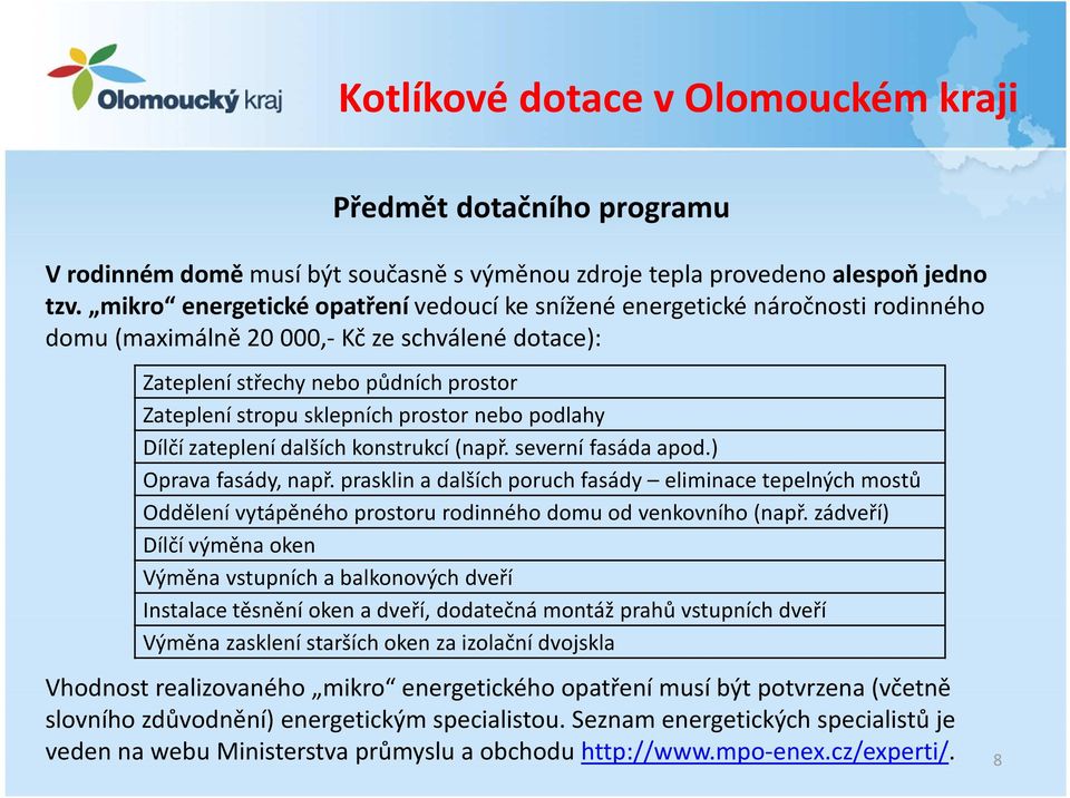 prostor nebo podlahy Dílčí zateplení dalších konstrukcí (např. severní fasáda apod.) Oprava fasády, např.