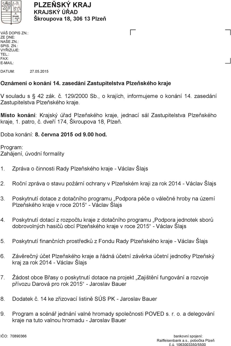 Místo konání: Krajský úřad Plzeňského kraje, jednací sál Zastupitelstva Plzeňského kraje, 1. patro, č. dveří 174, Škroupova 18, Plzeň. Doba konání: 8. června 2015 od 9.00 hod.