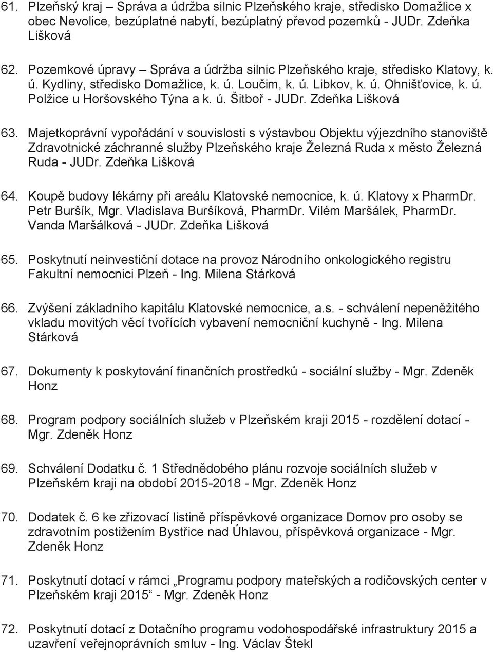 Majetkoprávní vypořádání v souvislosti s výstavbou Objektu výjezdního stanoviště Zdravotnické záchranné služby Plzeňského kraje Železná Ruda x město Železná Ruda - 64.