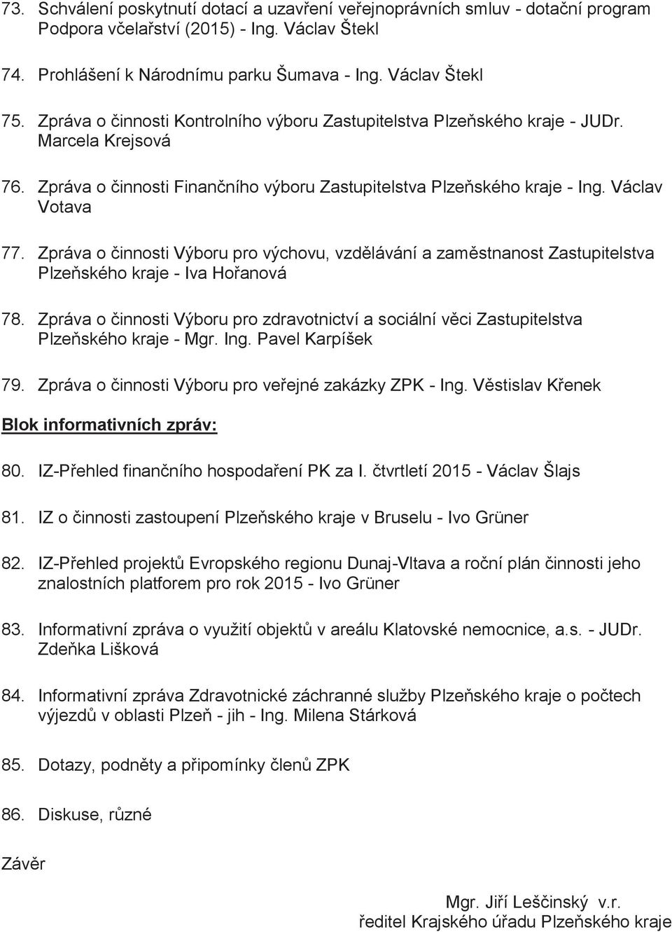 Zpráva o činnosti Výboru pro výchovu, vzdělávání a zaměstnanost Zastupitelstva Plzeňského kraje - Iva Hořanová 78.