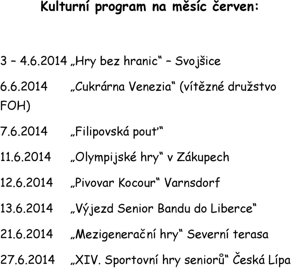 6.2014 Výjezd Senior Bandu do Liberce 21.6.2014 Mezigenerační hry Severní terasa 27.6.2014 XIV.