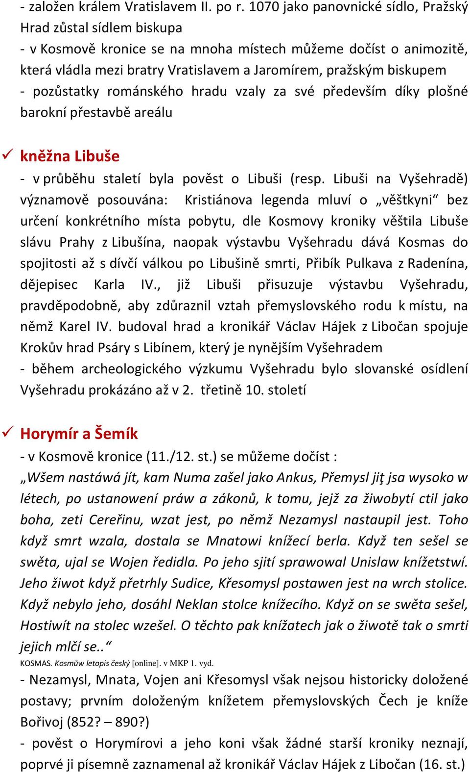 pozůstatky románského hradu vzaly za své především díky plošné barokní přestavbě areálu kněžna Libuše - v průběhu staletí byla pověst o Libuši (resp.