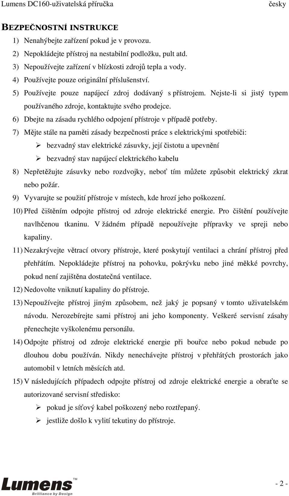 6) Dbejte na zásadu rychlého odpojení přístroje v případě potřeby.