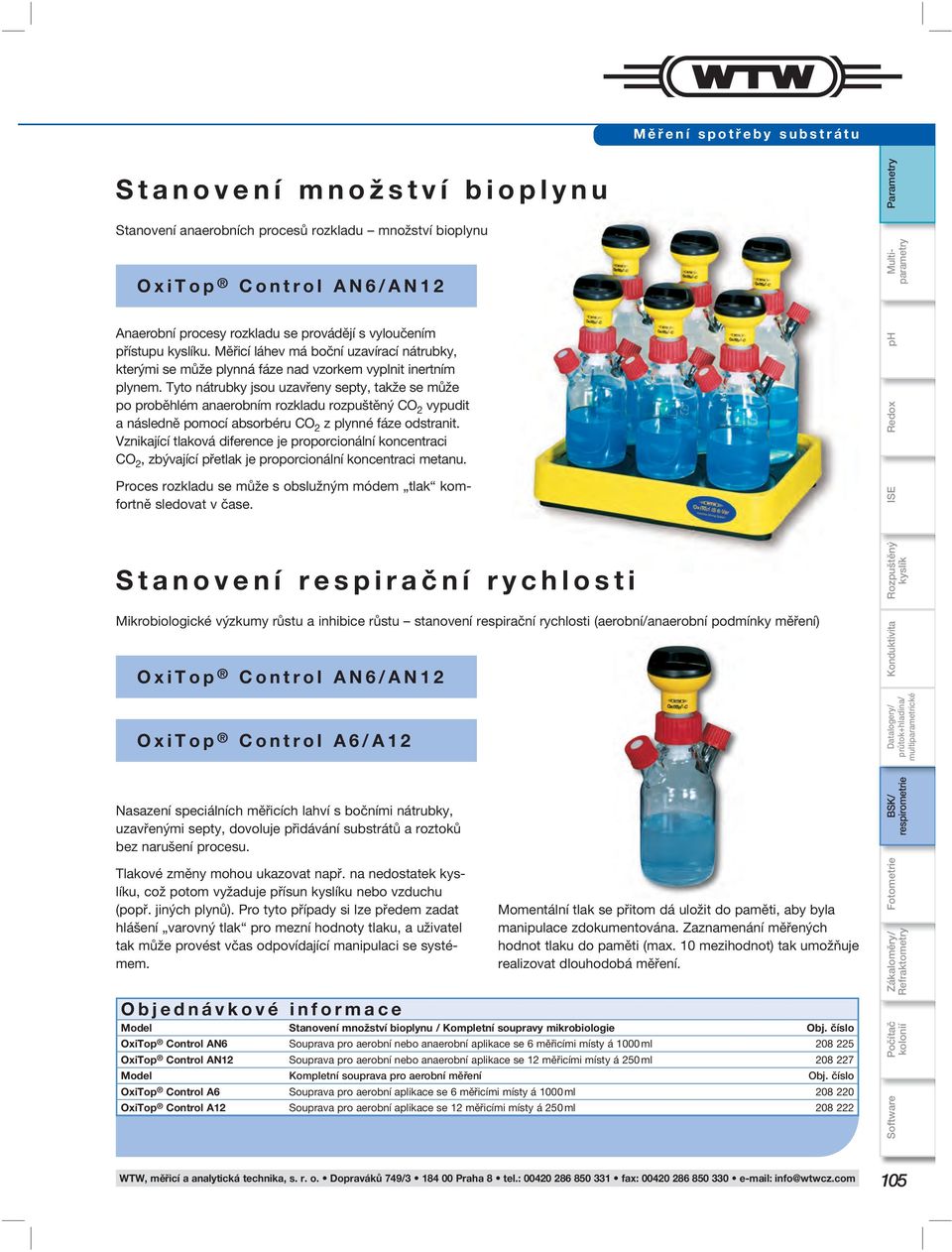 Tyto nátrubky jsou uzavřeny septy, takže se může po proběhlém anaerobním rozkladu rozpuštěný CO 2 vypudit a následně pomocí absorbéru CO 2 z plynné fáze odstranit.