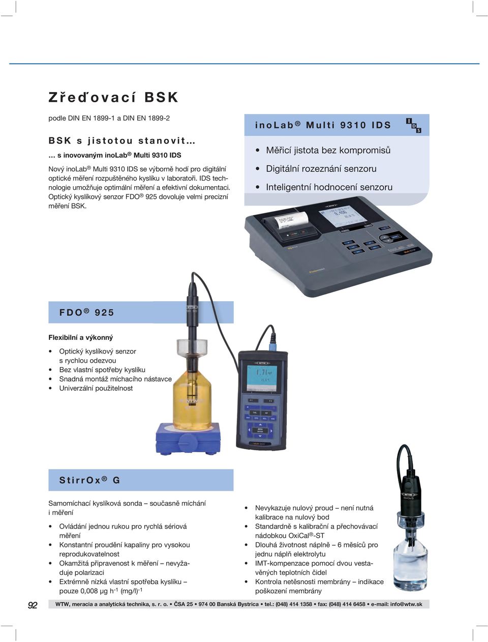 inolab Multi 9310 IDS Měřicí jistota bez kompromisů Digitální rozeznání senzoru Inteligentní hodnocení senzoru FDO 925 Flexibilní a výkonný Optický kyslíkový senzor s rychlou odezvou Bez vlastní