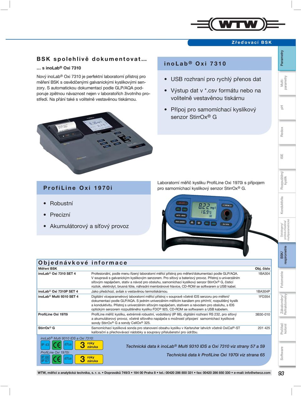 ProfiLine Oxi 1970i Robustní Precizní Akumulátorový a síťový provoz Objednávkové informace Měření BSK inolab Oxi 7310 SET 4 inolab Oxi 7310 USB rozhraní pro rychlý přenos dat Výstup dat v *.