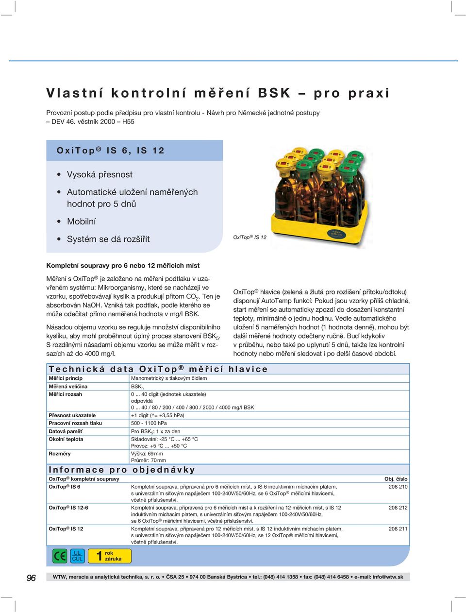 OxiTop je založeno na měření podtlaku v uzavřeném systému: Mikroorganismy, které se nacházejí ve vzorku, spotřebovávají kyslík a produkují přitom CO 2. Ten je absorbován NaOH.