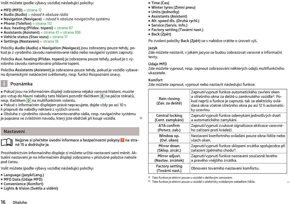 topení)» strana 87 Assistants (Asistent)» strana 41» strana 106 Vehicle status (Stav vozu)» strana 17 Settings (Nastavení)» strana 16 Položky Audio (Audio) a Navigation (Navigace) jsou zobrazeny