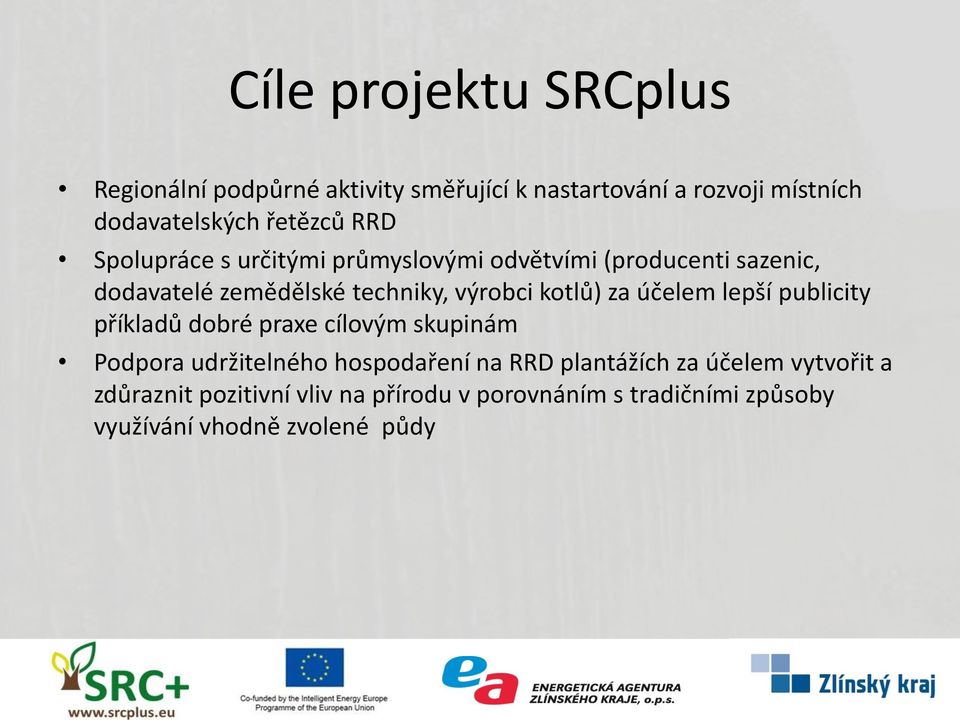 za účelem lepší publicity příkladů dobré praxe cílovým skupinám Podpora udržitelného hospodaření na RRD plantážích za