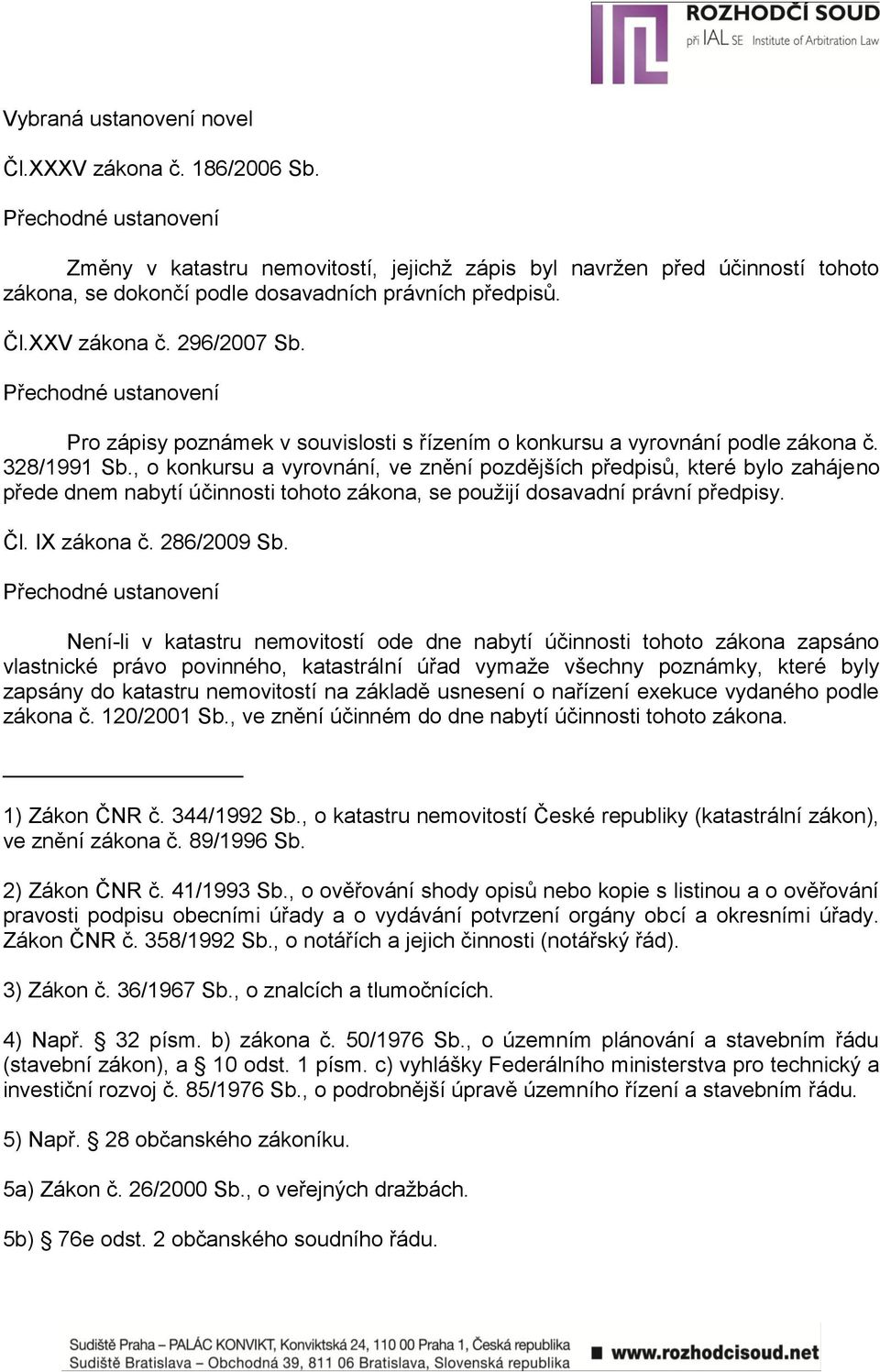 Přechodné ustanovení Pro zápisy poznámek v souvislosti s řízením o konkursu a vyrovnání podle zákona č. 328/1991 Sb.