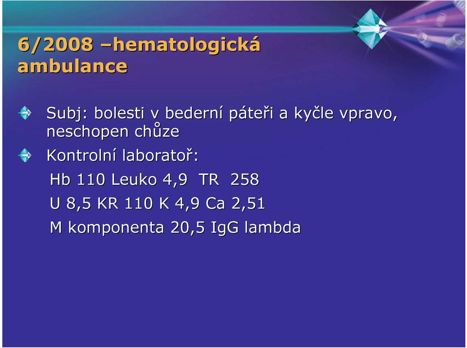 Kontrolní laboratoř: Hb 110 Leuko 4,9 TR 258 U