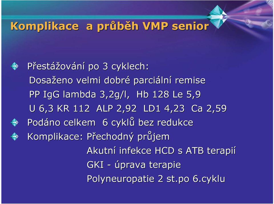 4,23 Ca 2,59 Podáno celkem 6 cyklů bez redukce Komplikace: Přechodný P průjem