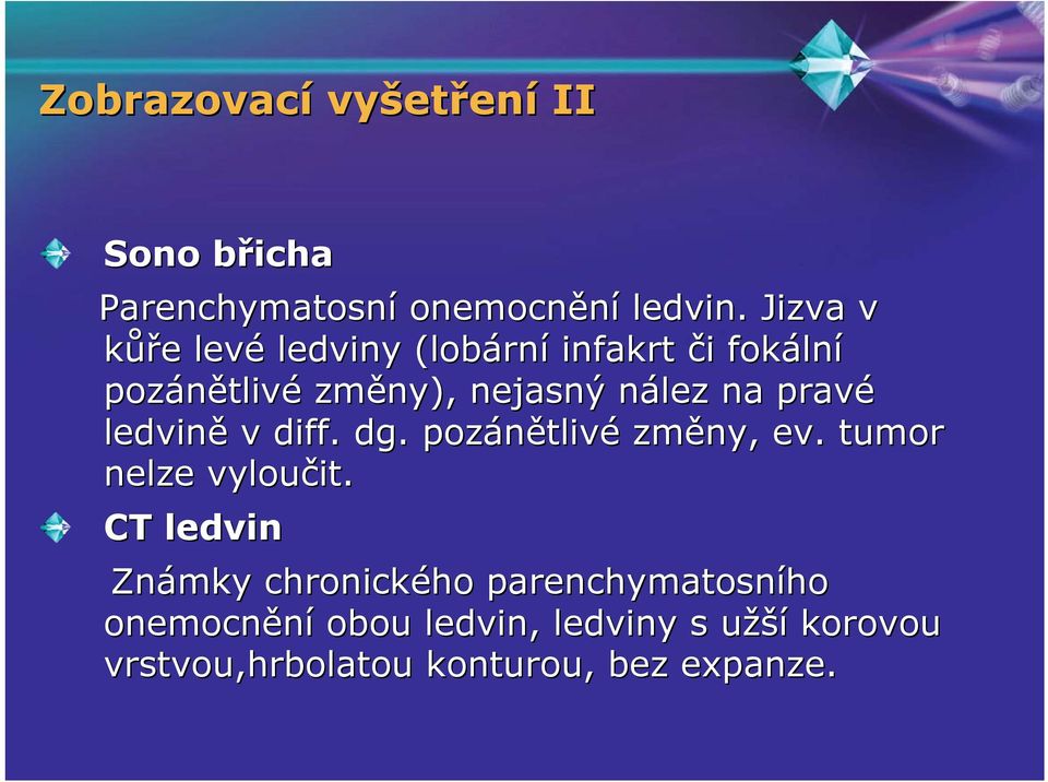 nález n na pravé ledvině v diff. dg. pozánětliv tlivé změny, ev. tumor nelze vyloučit.