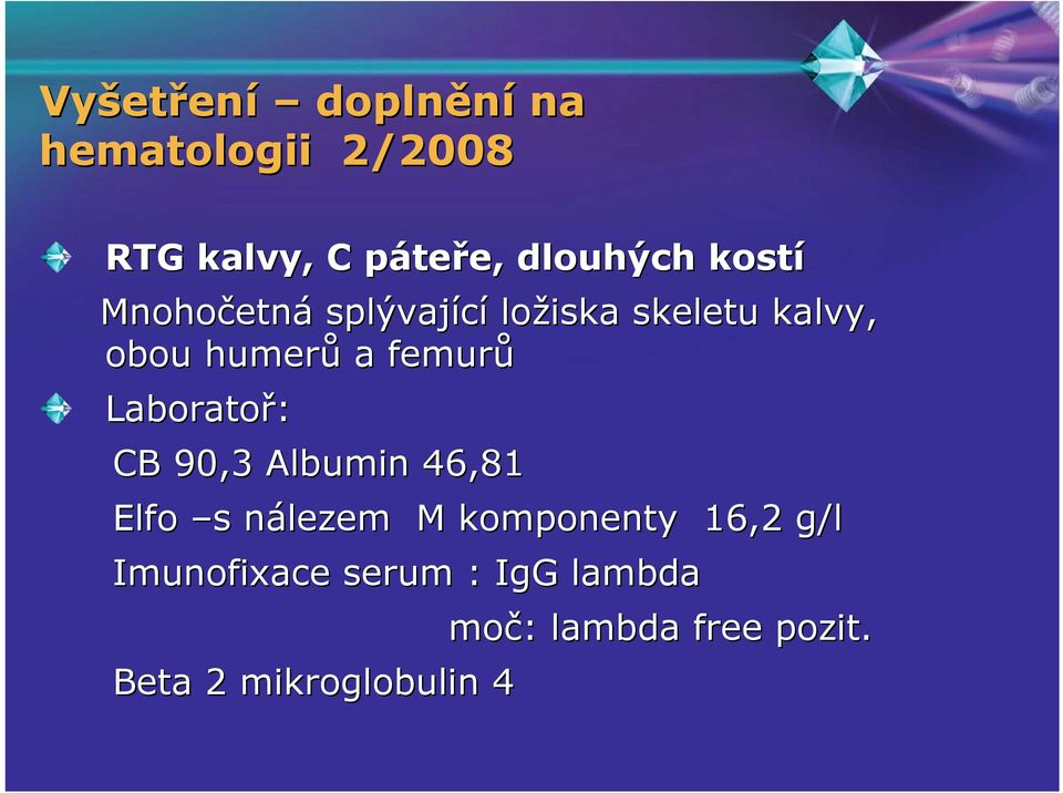 femurů Laboratoř: CB 90,3 Albumin 46,81 Elfo s s nálezem n M komponenty 16,2