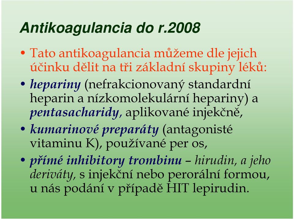 (nefrakcionovaný standardní heparin a nízkomolekulární hepariny) a pentasacharidy, aplikované
