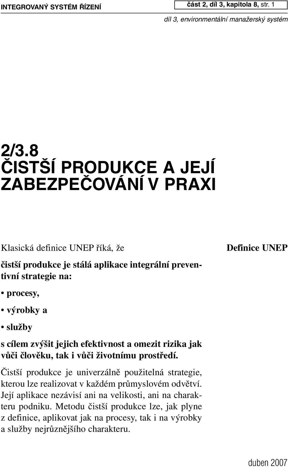 výrobky a služby s cílem zvýšit jejich efektivnost a omezit rizika jak vůči člověku, tak i vůči životnímu prostředí.