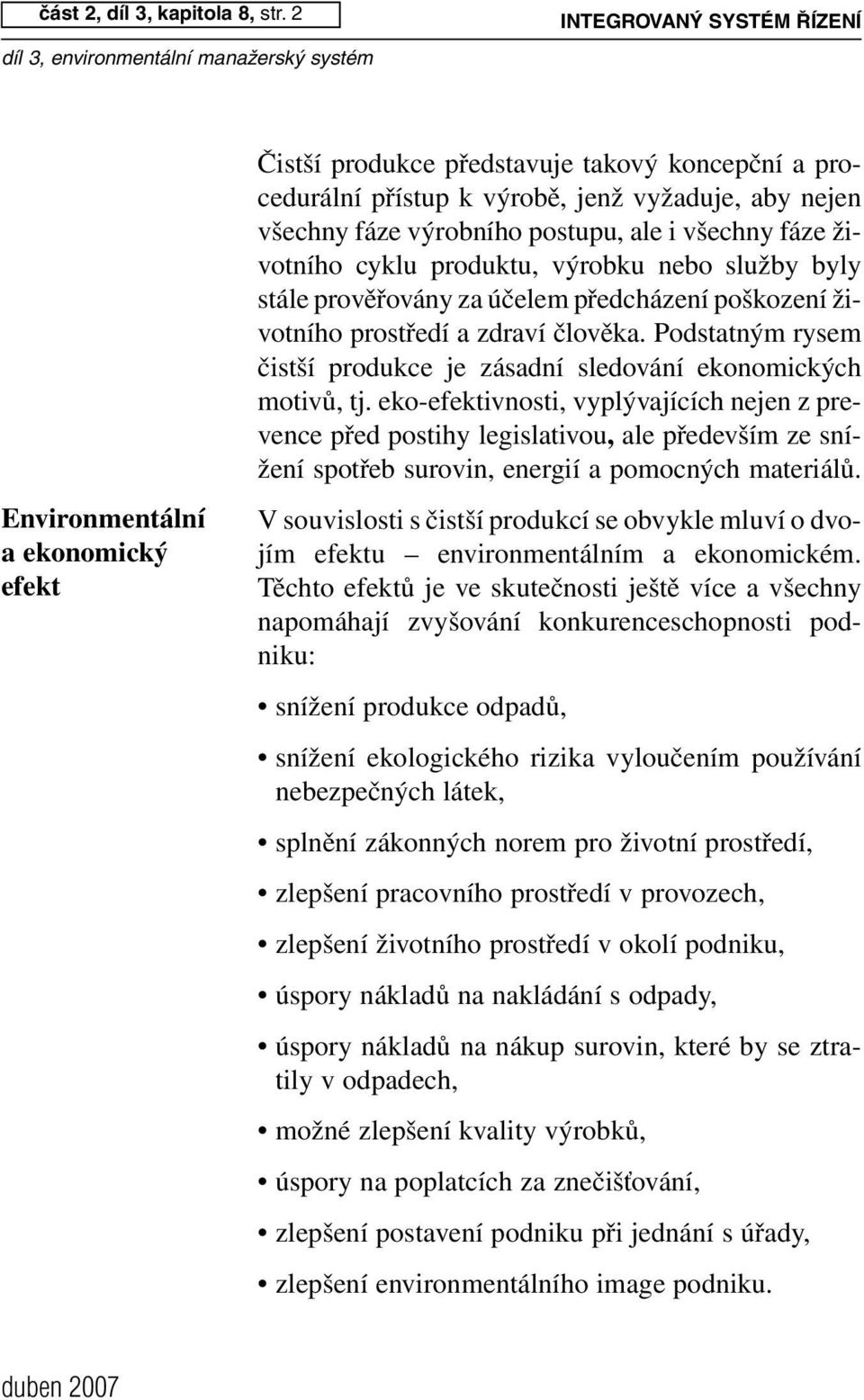 ale i všechny fáze životního cyklu produktu, výrobku nebo služby byly stále prověřovány za účelem předcházení poškození životního prostředí a zdraví člověka.