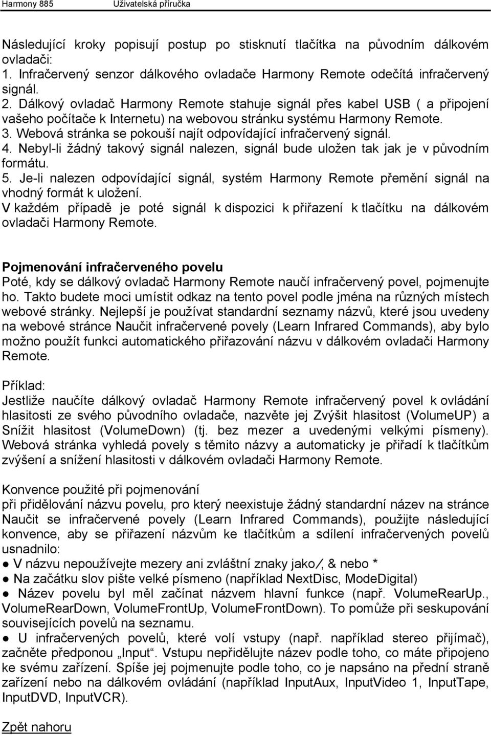 Webová stránka se pokouší najít odpovídající infračervený signál. 4. Nebyl-li žádný takový signál nalezen, signál bude uložen tak jak je v původním formátu. 5.