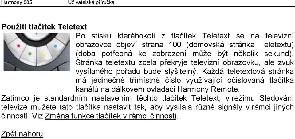 Každá teletextová stránka má jedinečné třímístné číslo využívající očíslovaná tlačítka kanálů na dálkovém ovladači Harmony Remote.