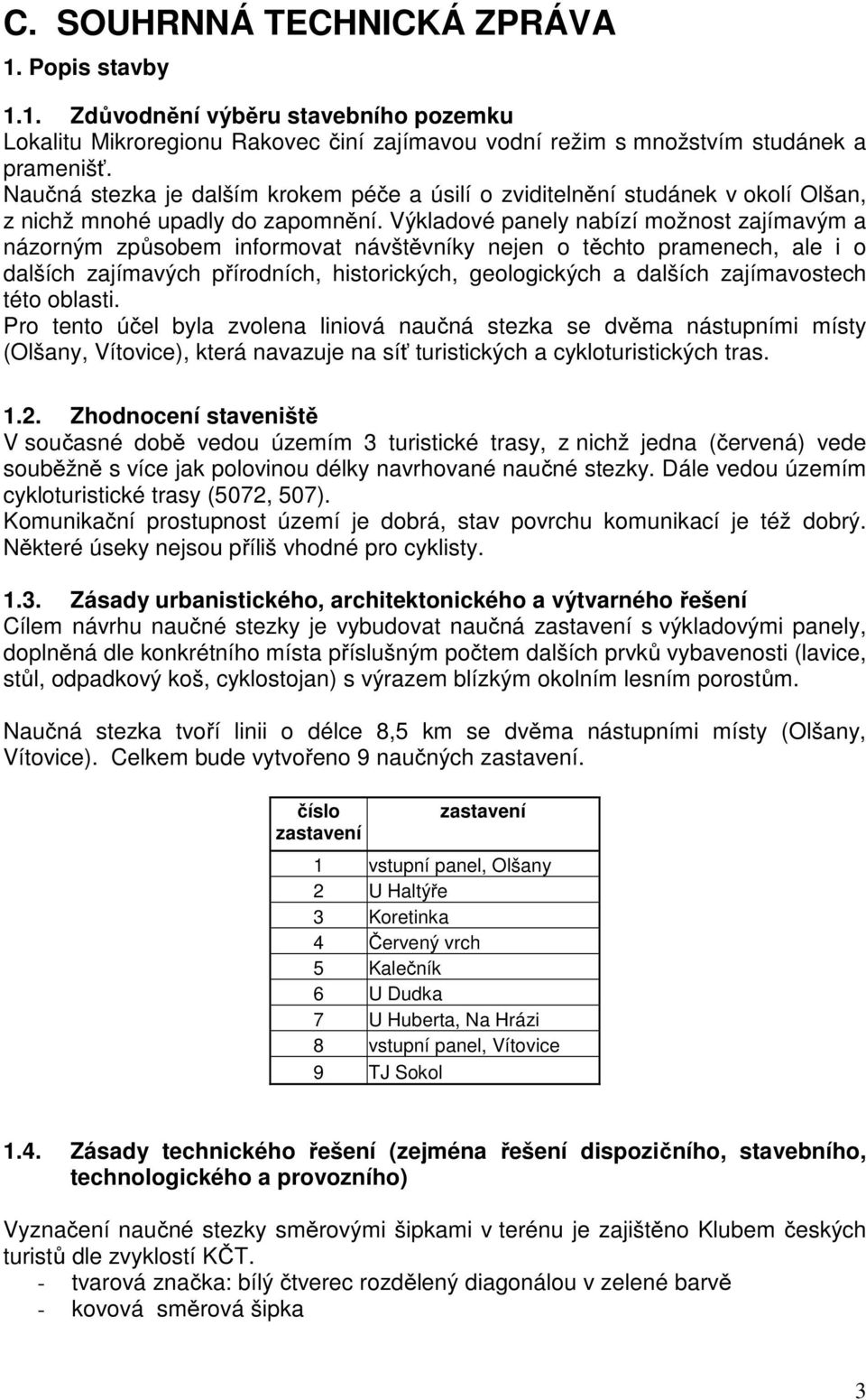 Výkladové panely nabízí možnost zajímavým a názorným způsobem informovat návštěvníky nejen o těchto pramenech, ale i o dalších zajímavých přírodních, historických, geologických a dalších