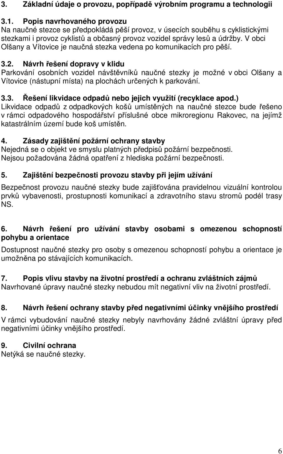 V obci Olšany a Vítovice je naučná stezka vedena po komunikacích pro pěší. 3.2.