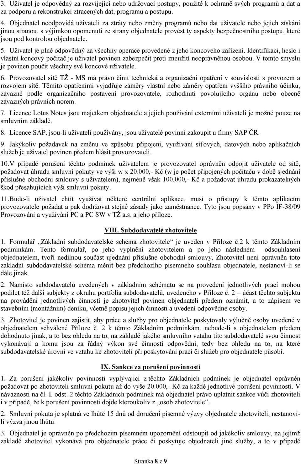 postupu, které jsou pod kontrolou objednatele. 5. Uživatel je plně odpovědný za všechny operace provedené z jeho koncového zařízení.