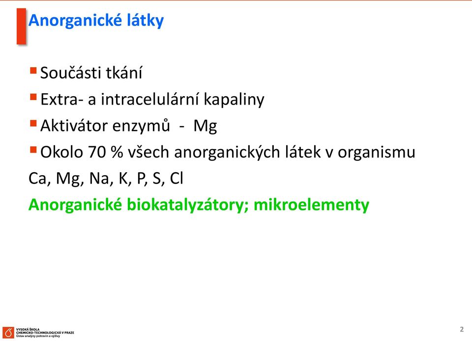 70 % všech anorganických látek v organismu Ca, Mg,