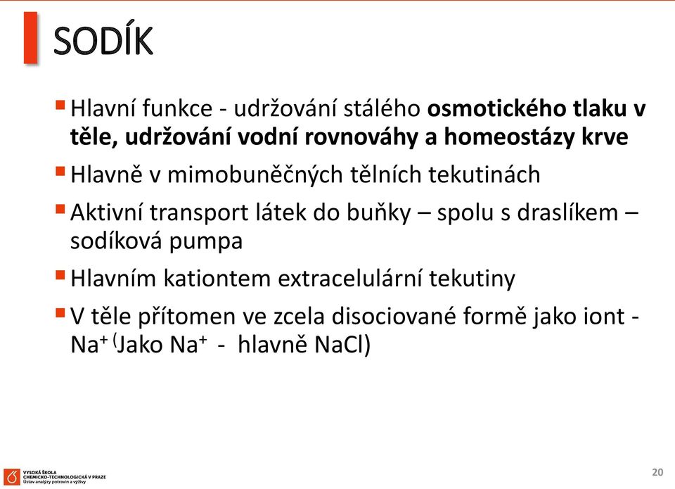 látek do buňky spolu s draslíkem sodíková pumpa Hlavním kationtem extracelulární