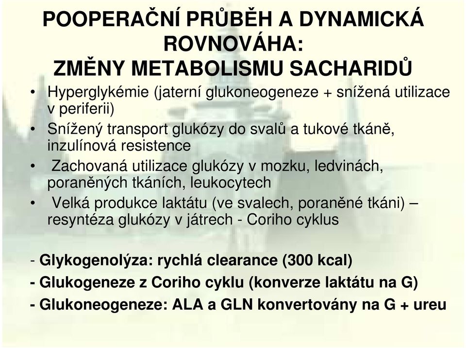 poraněných tkáních, leukocytech Velká produkce laktátu (ve svalech, poraněné tkáni) resyntéza glukózy v játrech - Coriho cyklus -