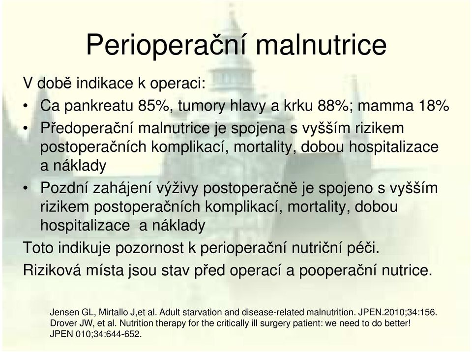 hospitalizace a náklady Toto indikuje pozornost k perioperační nutriční péči. Riziková místa jsou stav před operací a pooperační nutrice. Jensen GL, Mirtallo J,et al.