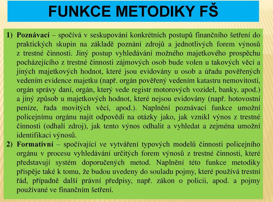 pověřených vedením evidence majetku (např. orgán pověřený vedením katastru nemovitostí, orgán správy daní, orgán, který vede registr motorových vozidel, banky, apod.