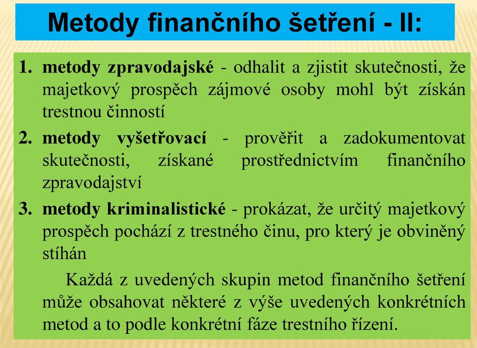 metody vyšetřovací - prověřit a zadokumentovat skutečnosti, získané prostřednictvím finančního zpravodajství 3.