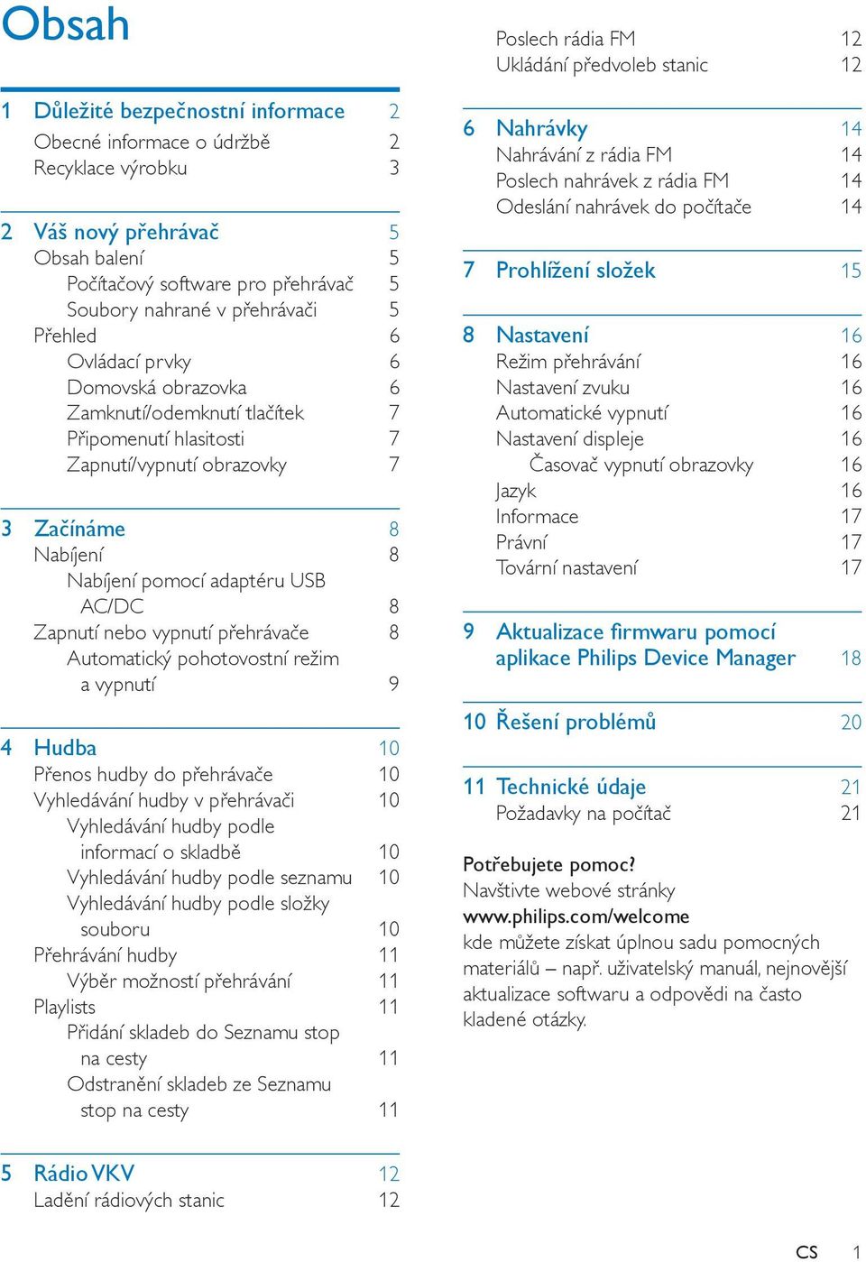 nebo vypnutí přehrávače 8 Automatický pohotovostní režim a vypnutí 9 4 Hudba 10 Přenos hudby do přehrávače 10 Vyhledávání hudby v přehrávači 10 Vyhledávání hudby podle informací o skladbě 10